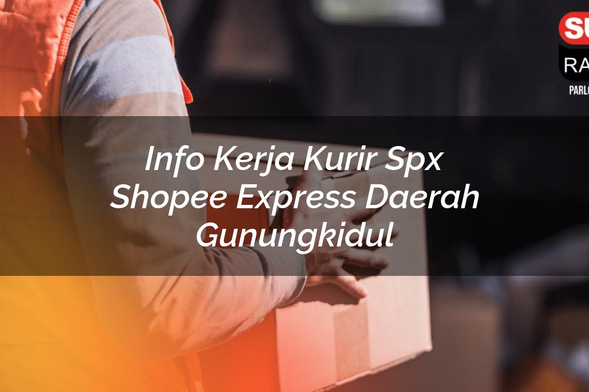 Info Kerja Kurir SPX Shopee Express Daerah Gunungkidul