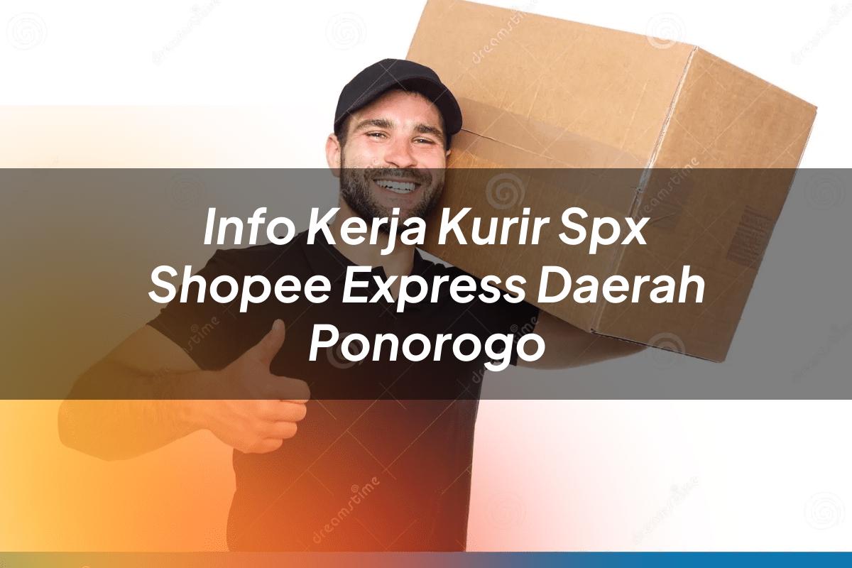 Info Kerja Kurir SPX Shopee Express Daerah Ponorogo
