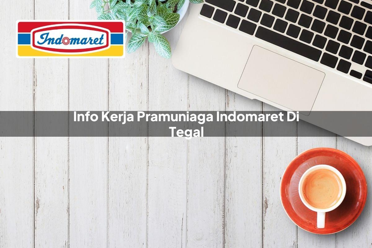 Info Kerja Pramuniaga Indomaret di Tegal 2025