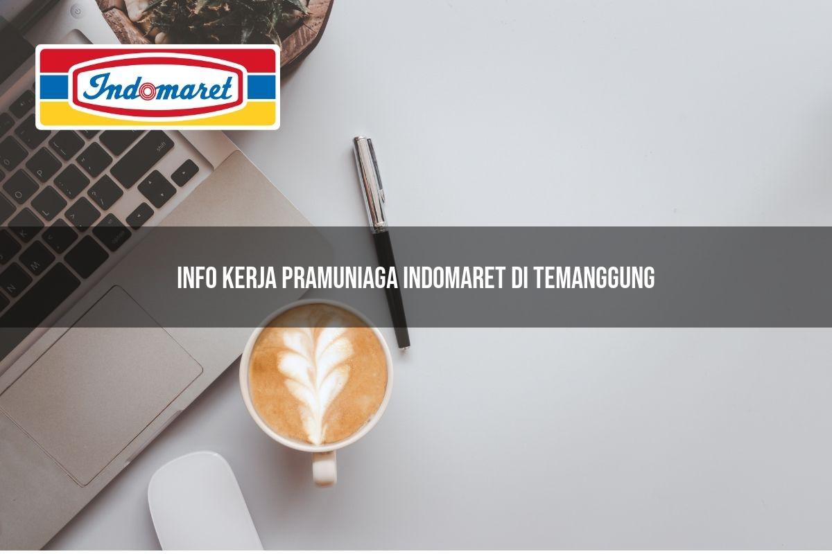 Info Kerja Pramuniaga Indomaret di Temanggung 2025