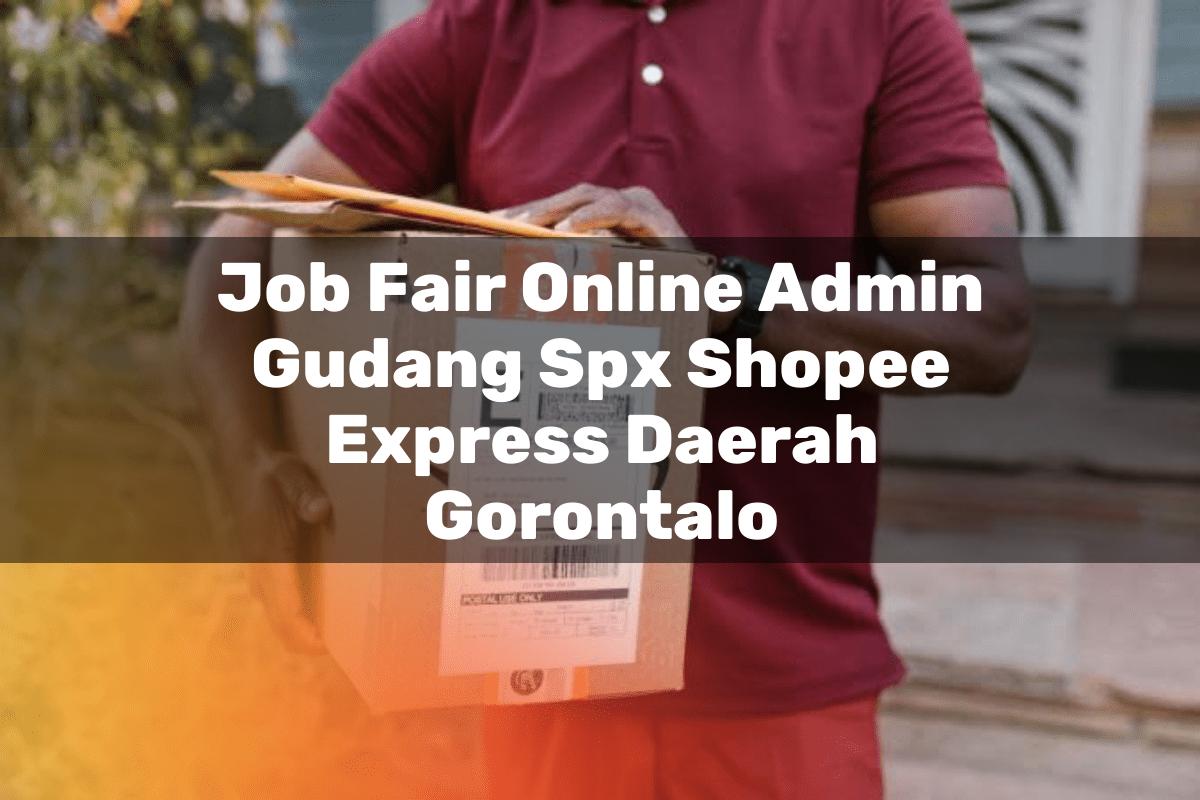Job Fair Online Admin Gudang SPX Shopee Express Daerah Gorontalo