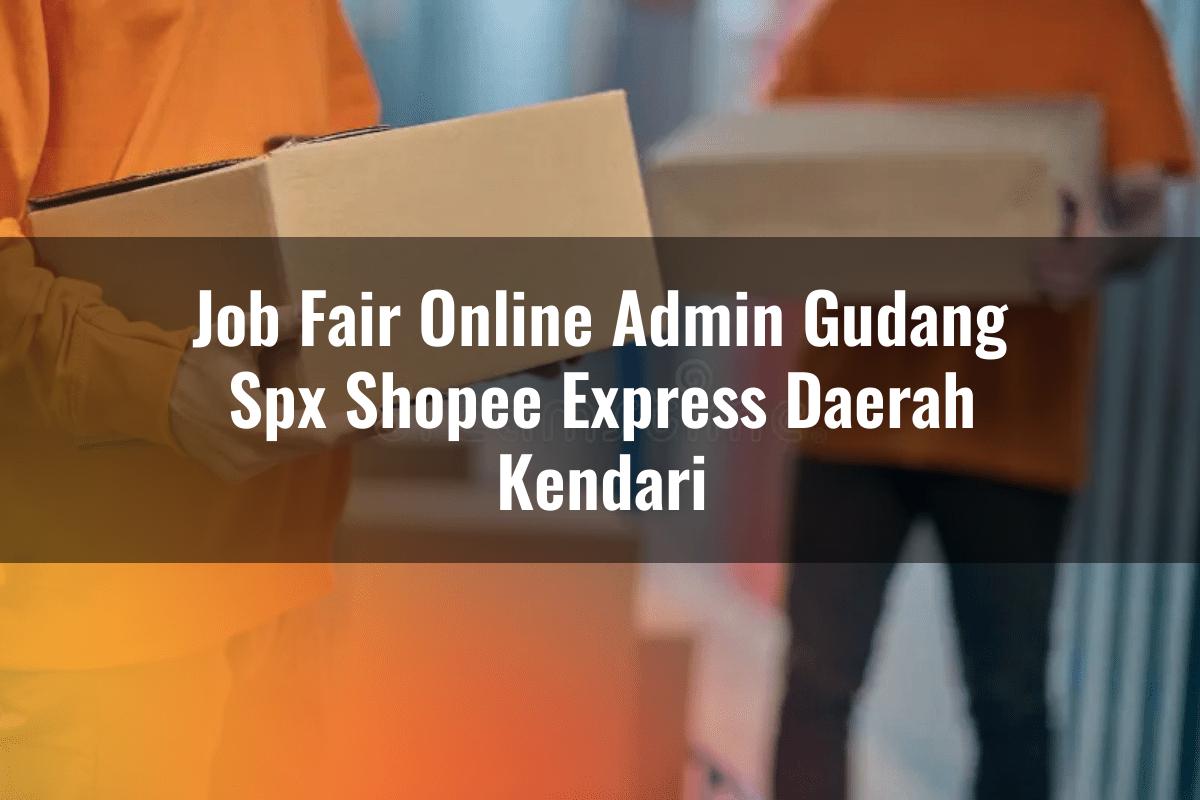 Job Fair Online Admin Gudang SPX Shopee Express Daerah Kendari