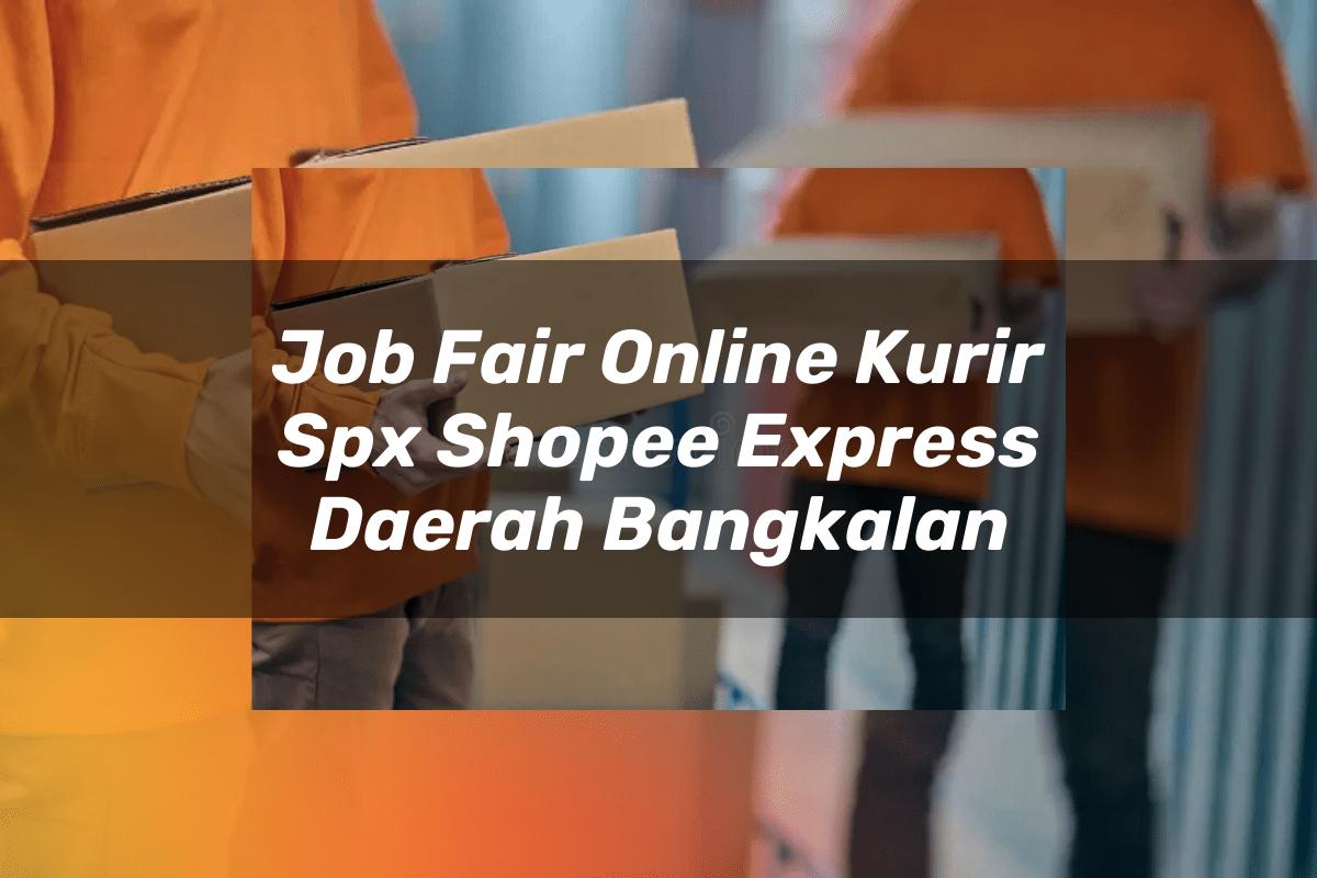 Job Fair Online Kurir SPX Shopee Express Daerah Bangkalan