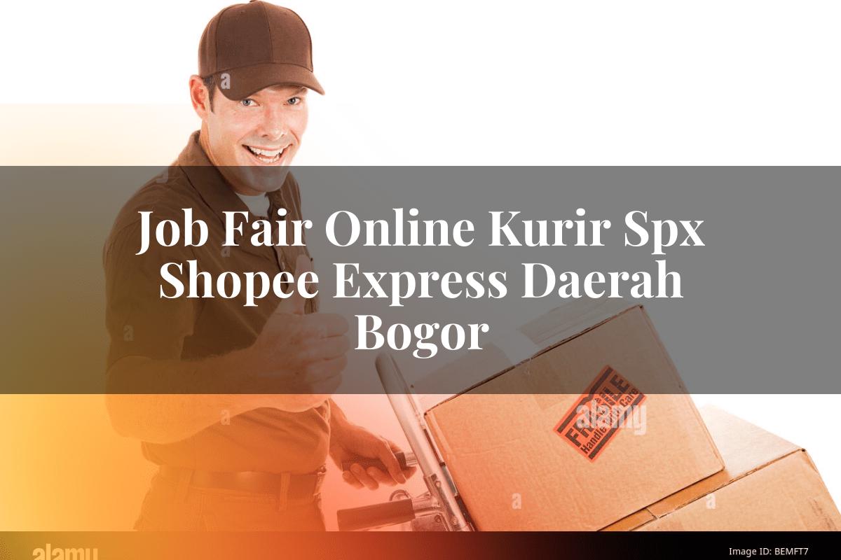 Job Fair Online Kurir SPX Shopee Express Daerah Bogor