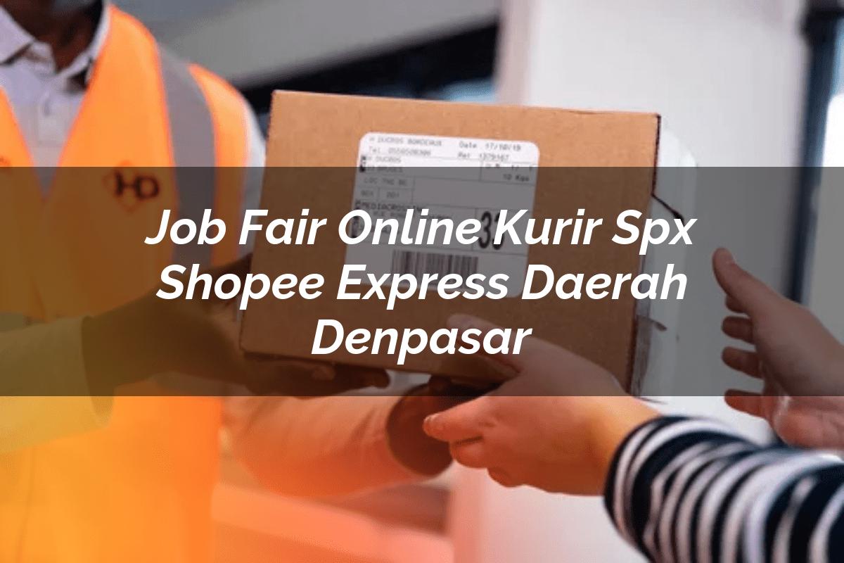 Job Fair Online Kurir SPX Shopee Express Daerah Denpasar
