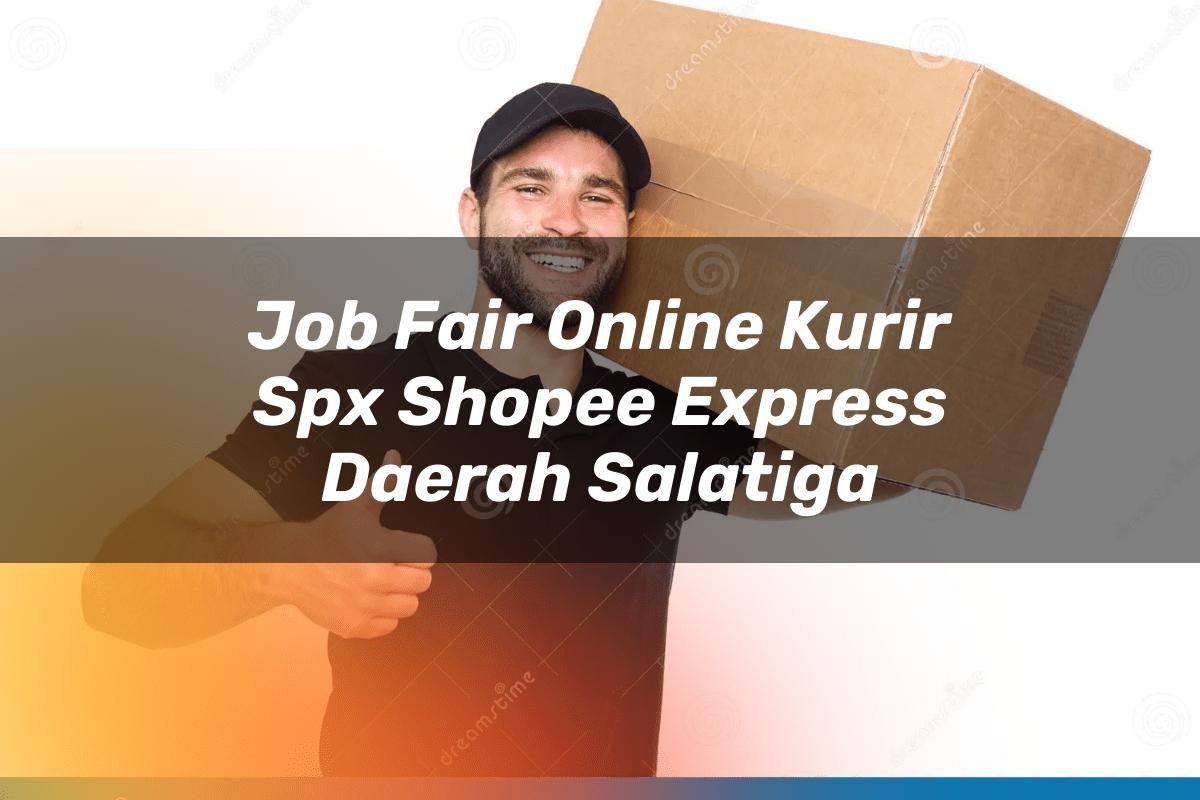 Job Fair Online Kurir SPX Shopee Express Daerah Salatiga