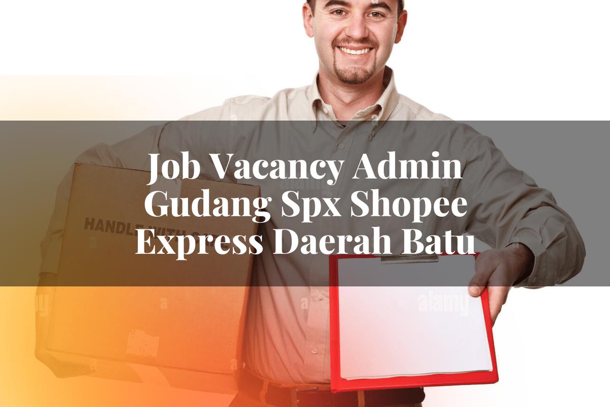 Job Vacancy Admin Gudang SPX Shopee Express Daerah Batu