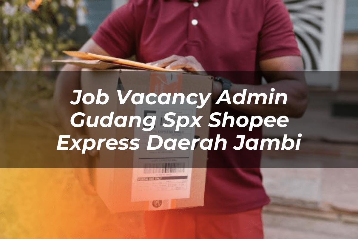 Job Vacancy Admin Gudang SPX Shopee Express Daerah Jambi