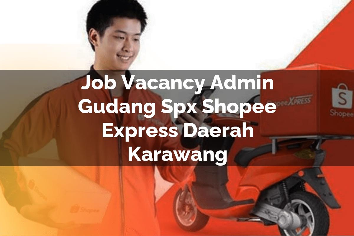 Job Vacancy Admin Gudang SPX Shopee Express Daerah Karawang