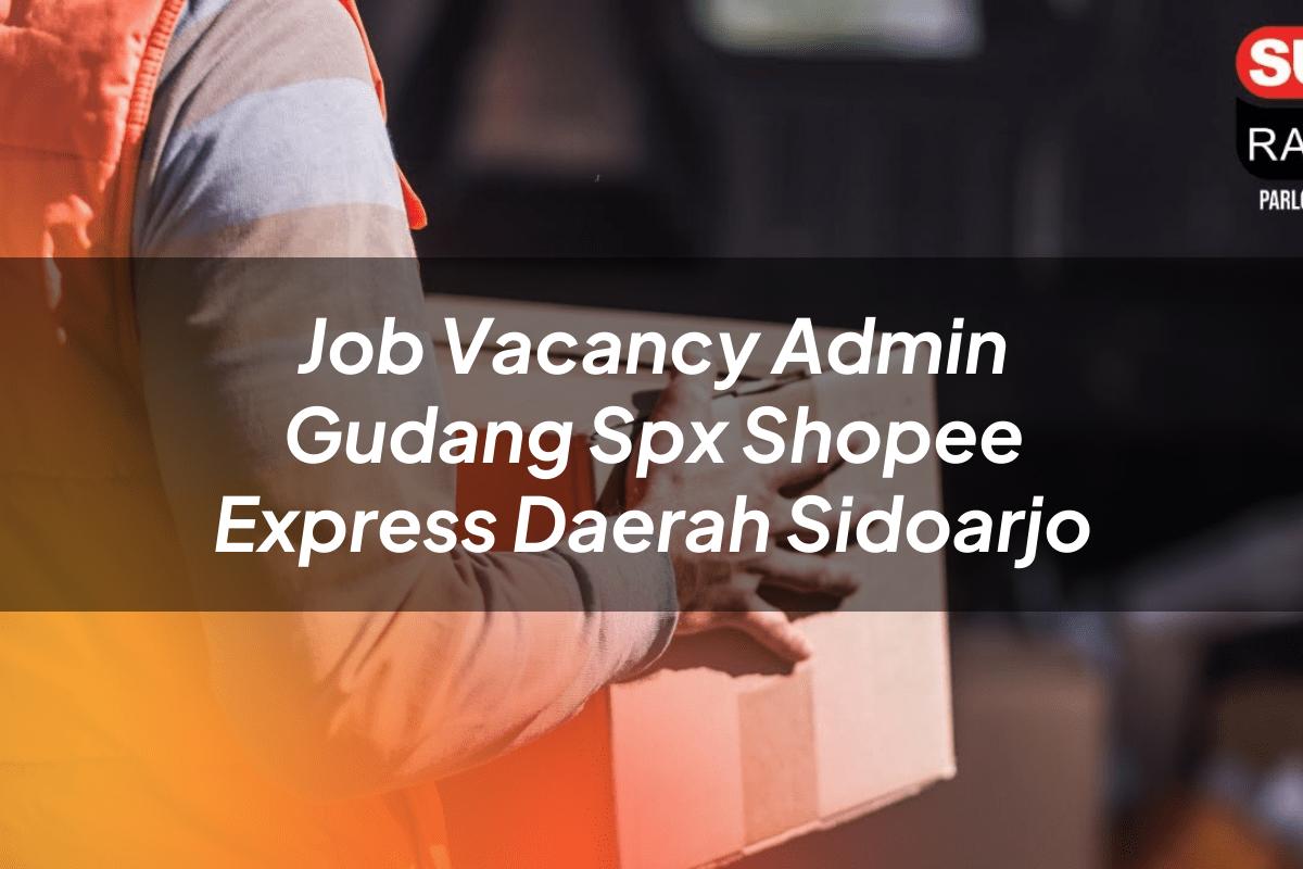 Job Vacancy Admin Gudang SPX Shopee Express Daerah Sidoarjo