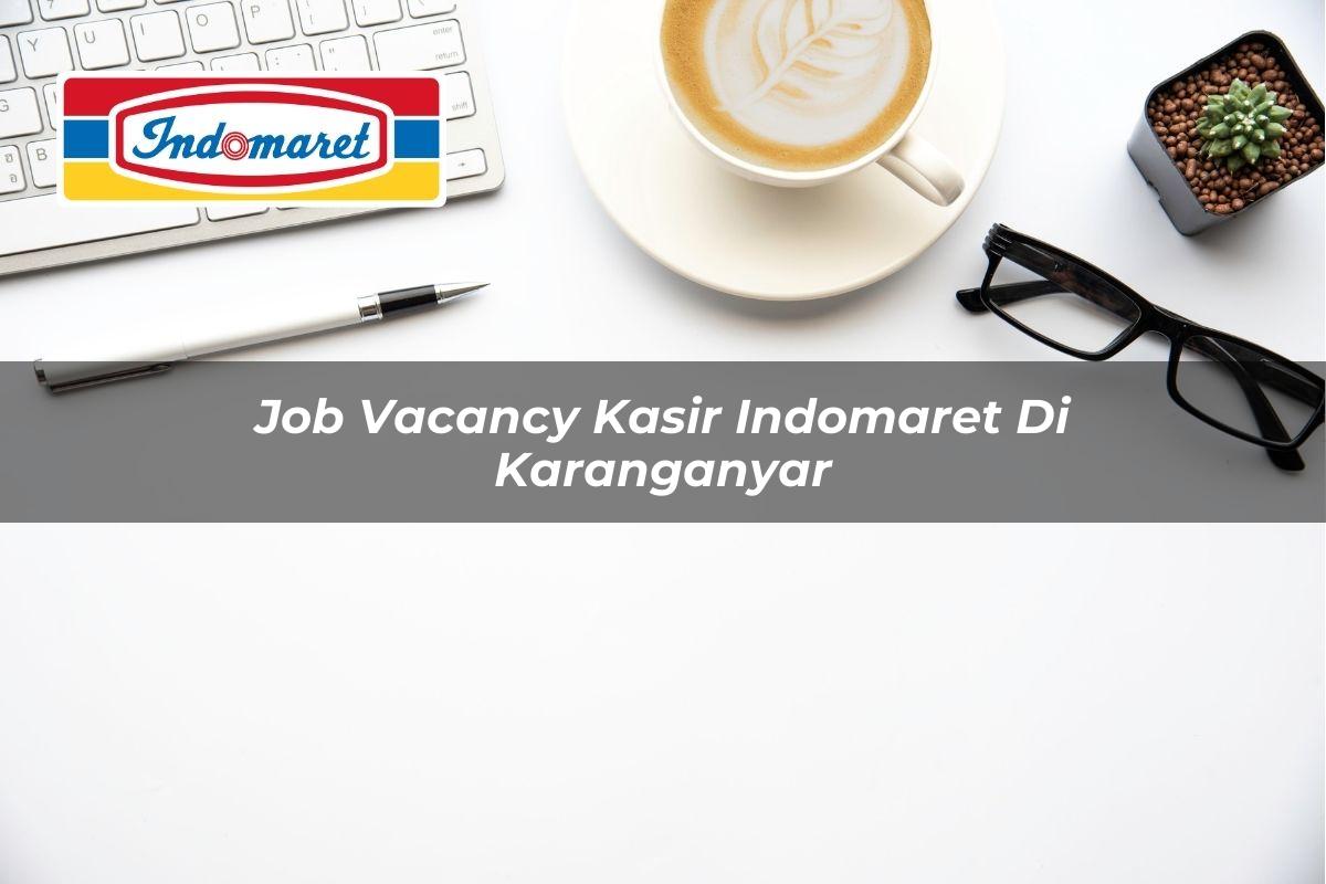 Job Vacancy Kasir Indomaret di Karanganyar Tahun 2025