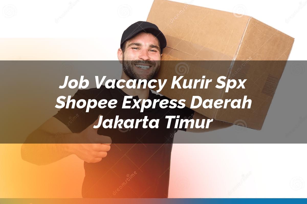 Job Vacancy Kurir SPX Shopee Express Daerah Jakarta Timur