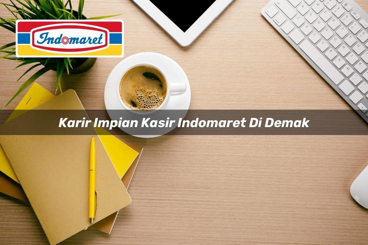Karir Impian Kasir Indomaret di Demak Tahun 2025