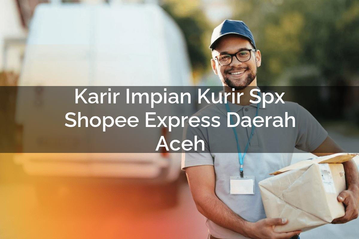 Karir Impian Kurir SPX Shopee Express Daerah Aceh