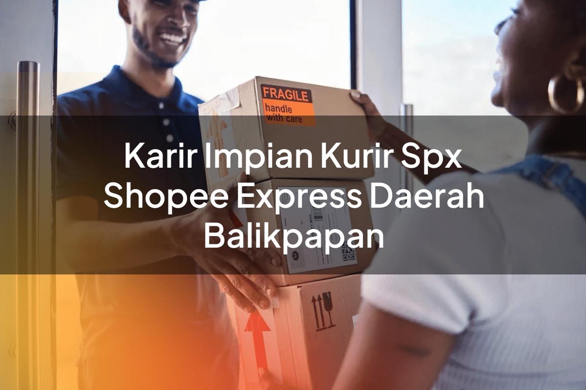 Karir Impian Kurir SPX Shopee Express Daerah Balikpapan
