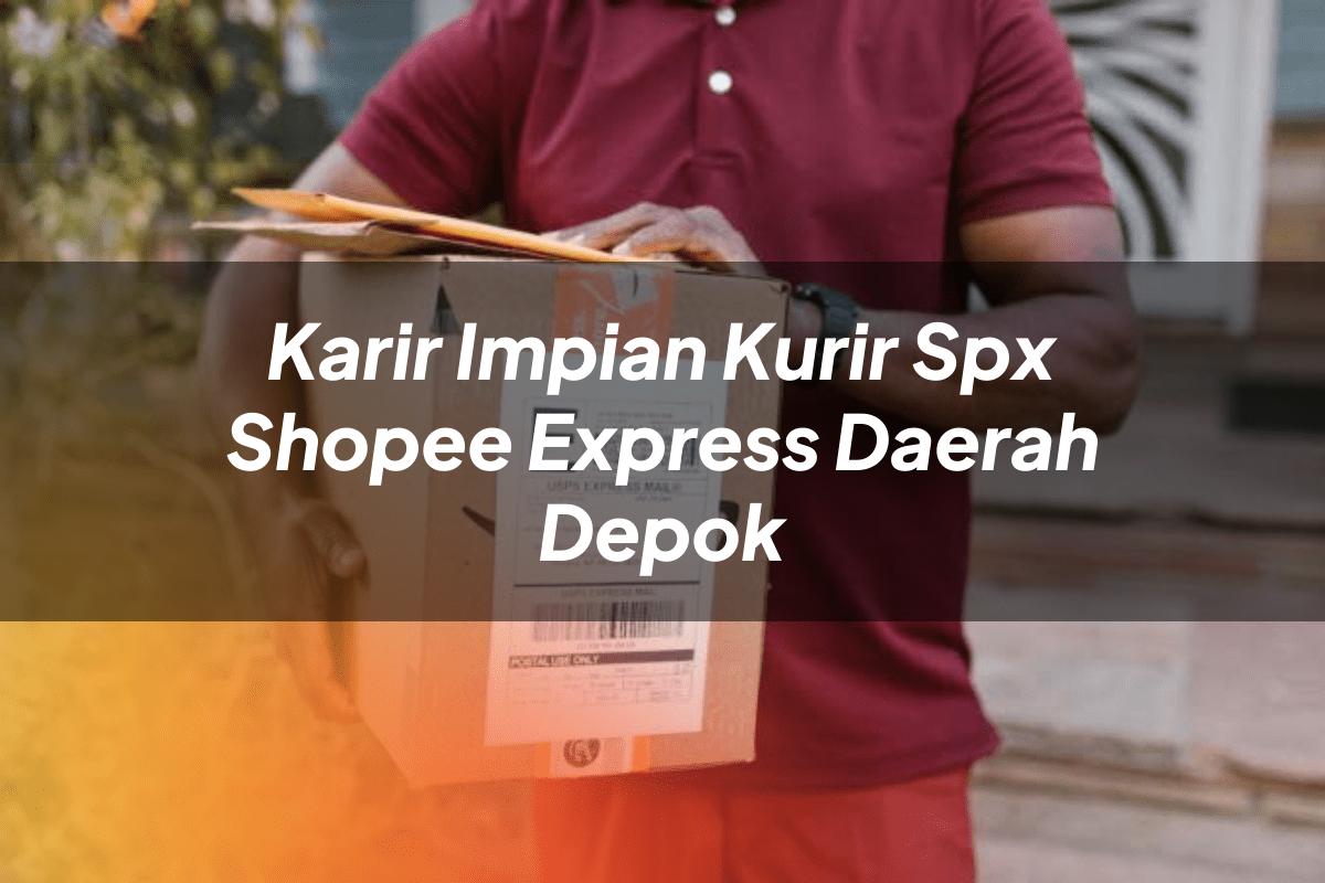 Karir Impian Kurir SPX Shopee Express Daerah Depok
