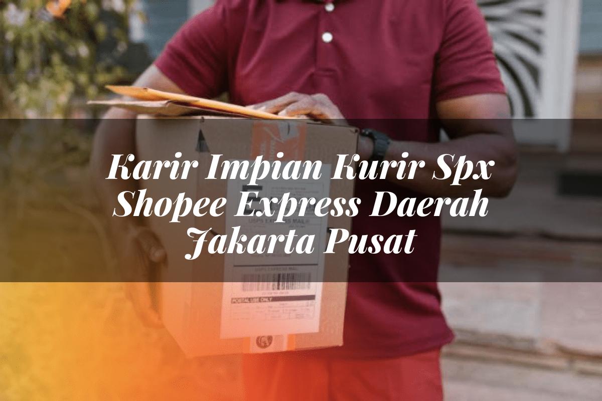 Karir Impian Kurir SPX Shopee Express Daerah Jakarta Pusat