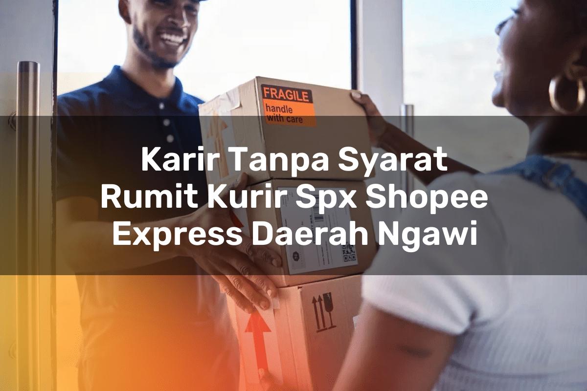 Karir Tanpa Syarat Rumit Kurir SPX Shopee Express Daerah Ngawi