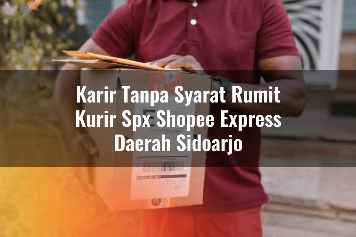 Karir Tanpa Syarat Rumit Kurir SPX Shopee Express Daerah Sidoarjo