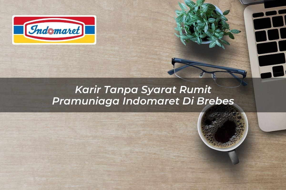 Karir Tanpa Syarat Rumit Pramuniaga Indomaret di Brebes 2025