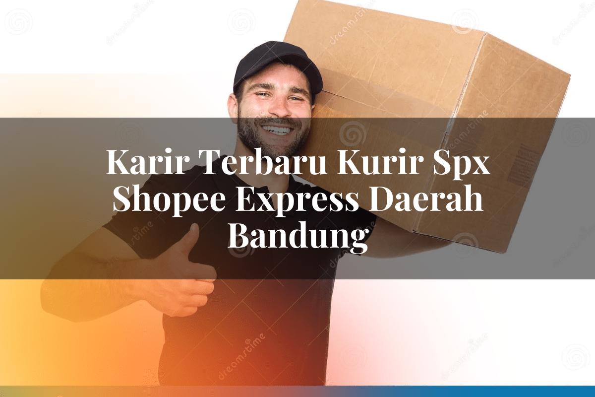 Karir Terbaru Kurir SPX Shopee Express Daerah Bandung