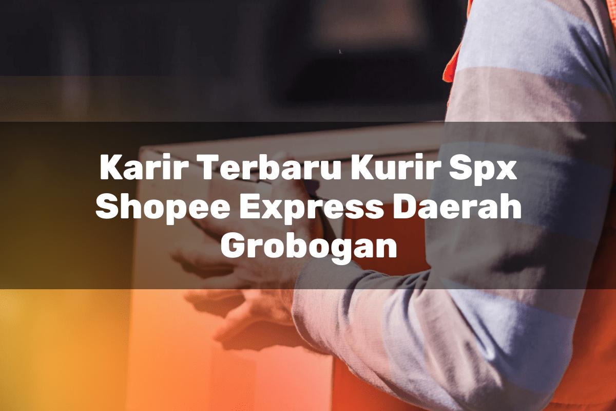 Karir Terbaru Kurir SPX Shopee Express Daerah Grobogan