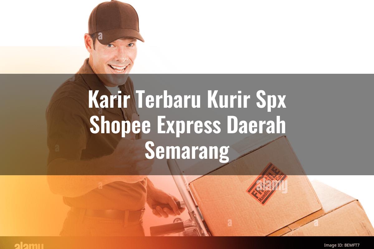 Karir Terbaru Kurir SPX Shopee Express Daerah Semarang