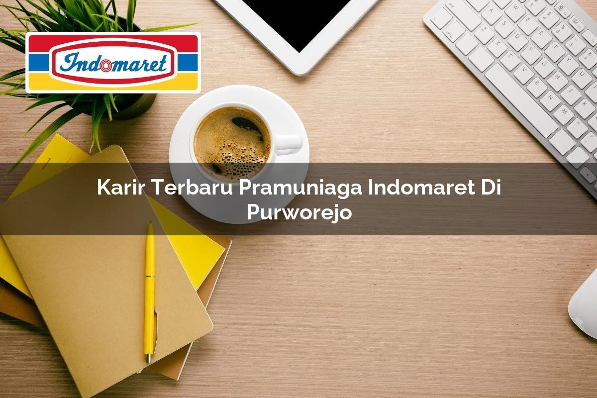 Karir Terbaru Pramuniaga Indomaret di Purworejo 2025