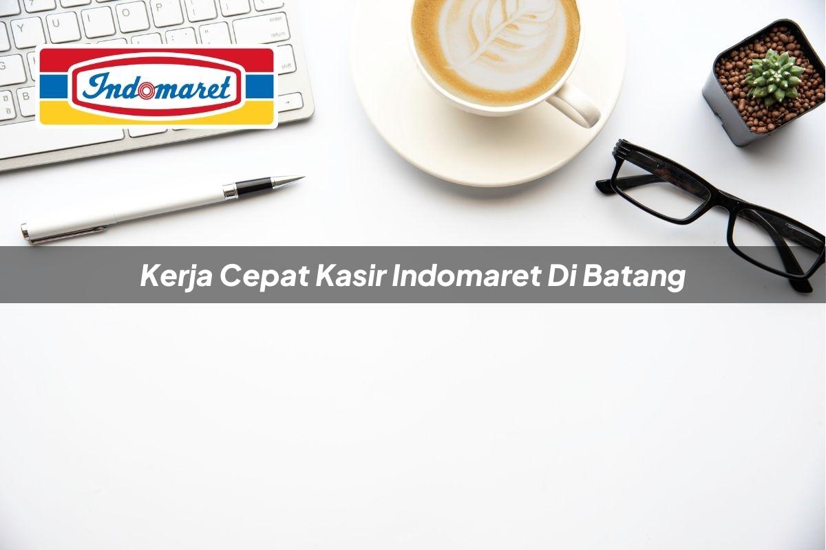 Kerja Cepat Kasir Indomaret di Batang Tahun 2025