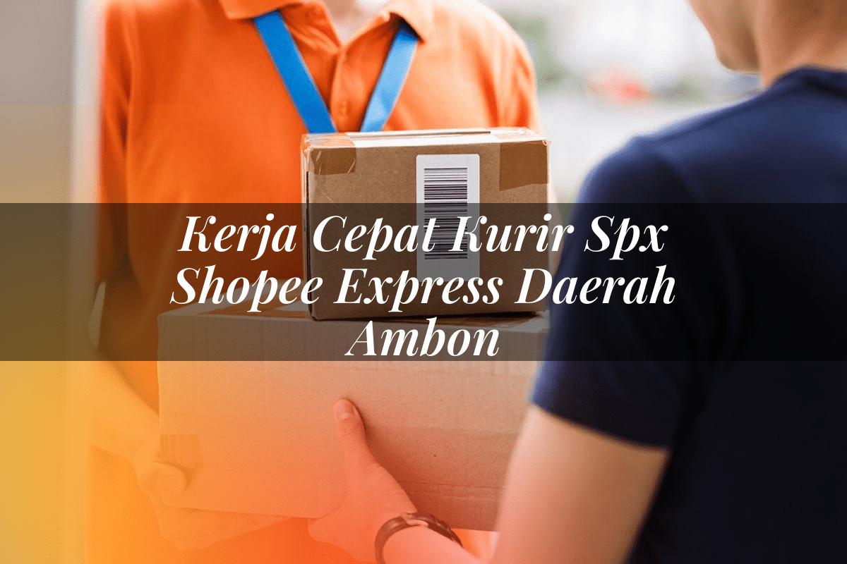 Kerja Cepat Kurir SPX Shopee Express Daerah Ambon