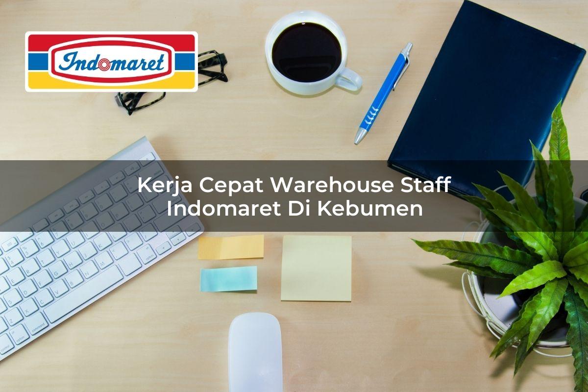 Kerja Cepat Warehouse Staff Indomaret di Kebumen 2025