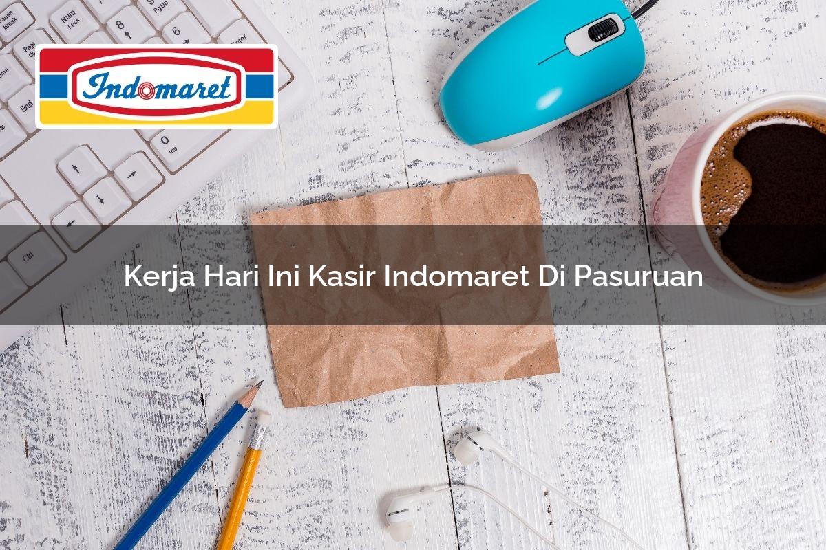 Kerja Hari Ini Kasir Indomaret di Pasuruan Tahun 2025