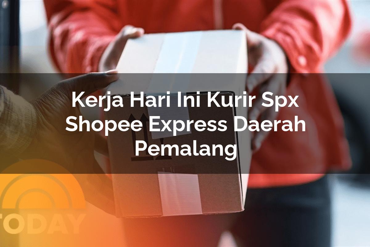 Kerja Hari Ini Kurir SPX Shopee Express Daerah Pemalang