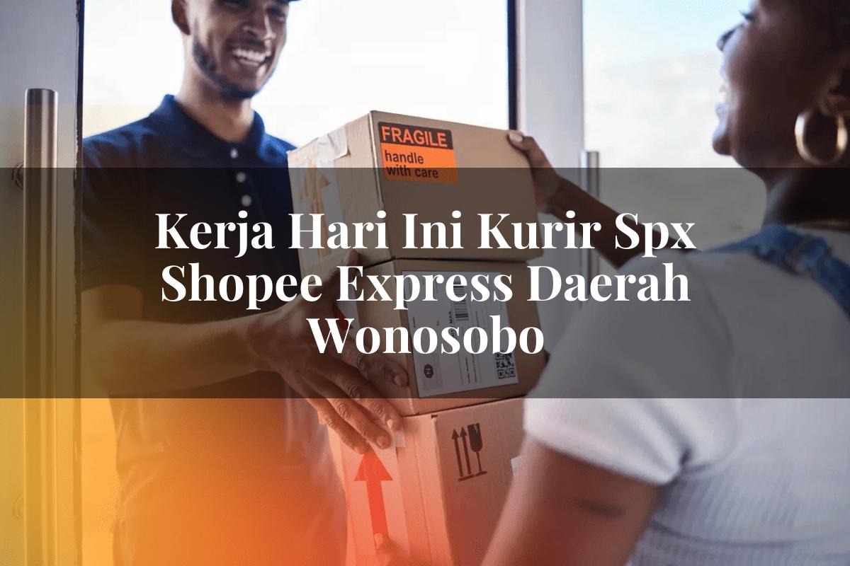 Kerja Hari Ini Kurir SPX Shopee Express Daerah Wonosobo
