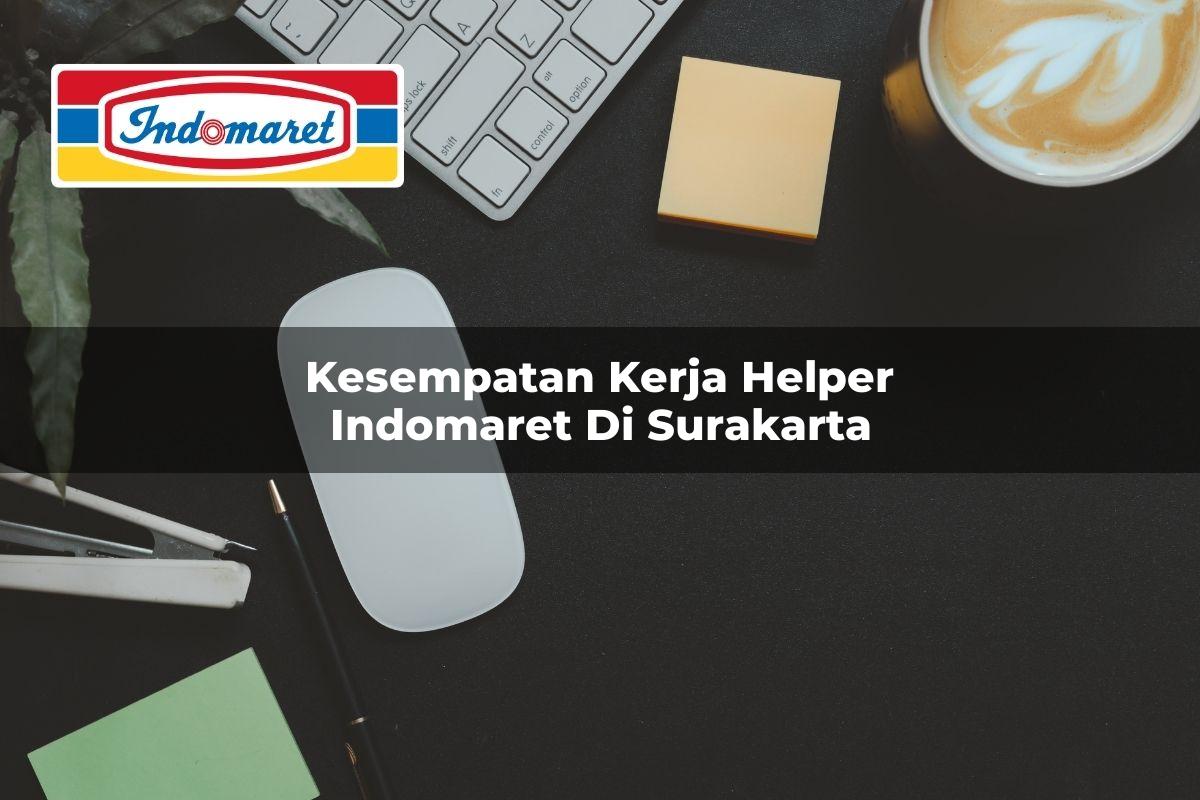 Kesempatan Kerja Helper Indomaret di Surakarta Tahun 2025