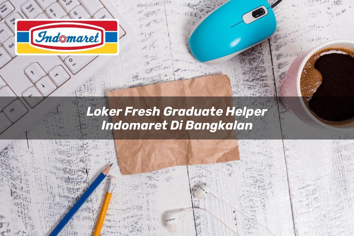 Loker Fresh Graduate Helper Indomaret di Bangkalan Tahun 2025
