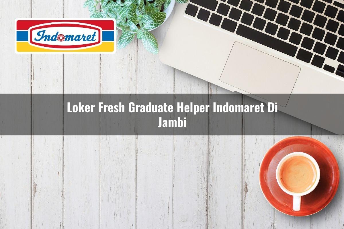 Loker Fresh Graduate Helper Indomaret di Jambi Tahun 2025