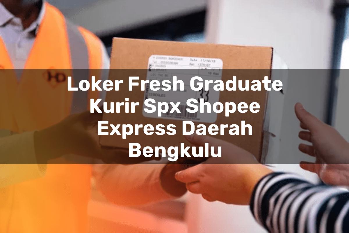 Loker Fresh Graduate Kurir SPX Shopee Express Daerah Bengkulu