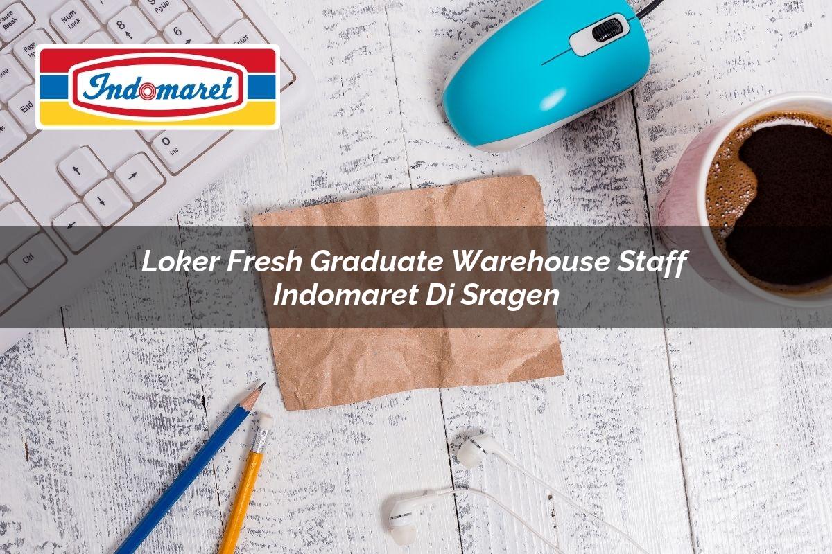 Loker Fresh Graduate Warehouse Staff Indomaret di Sragen 2025