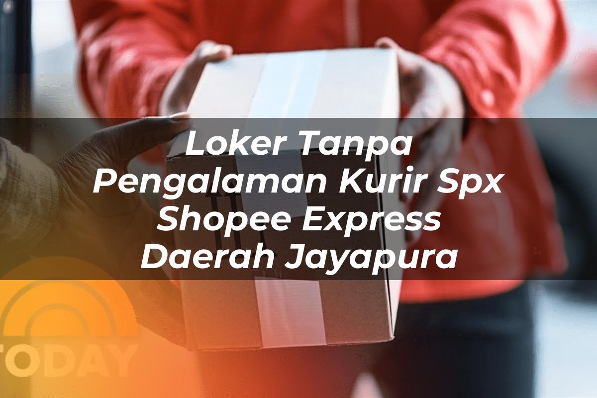 Loker Tanpa Pengalaman Kurir SPX Shopee Express Daerah Jayapura