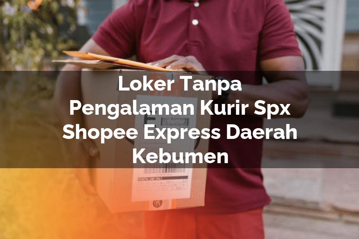 Loker Tanpa Pengalaman Kurir SPX Shopee Express Daerah Kebumen