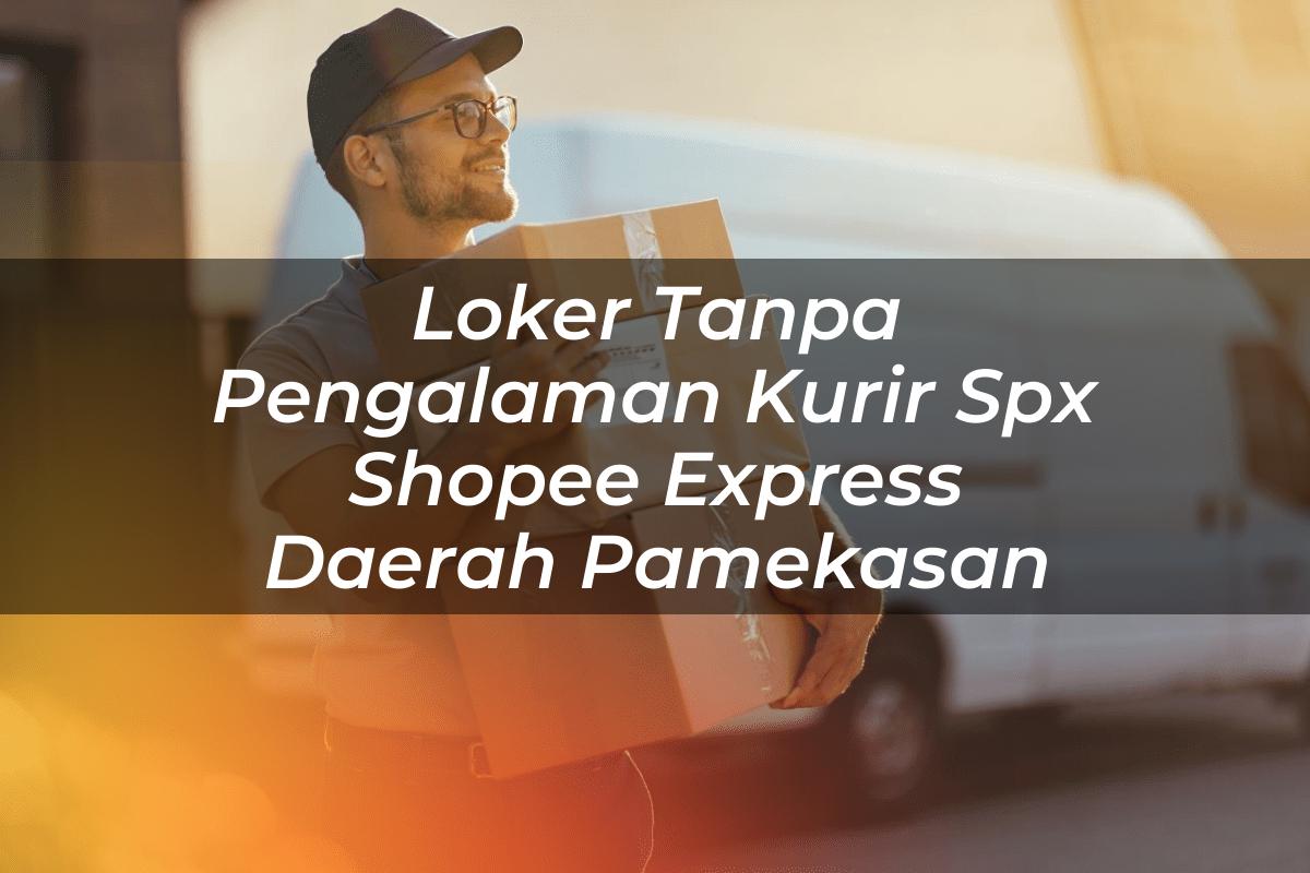 Loker Tanpa Pengalaman Kurir SPX Shopee Express Daerah Pamekasan