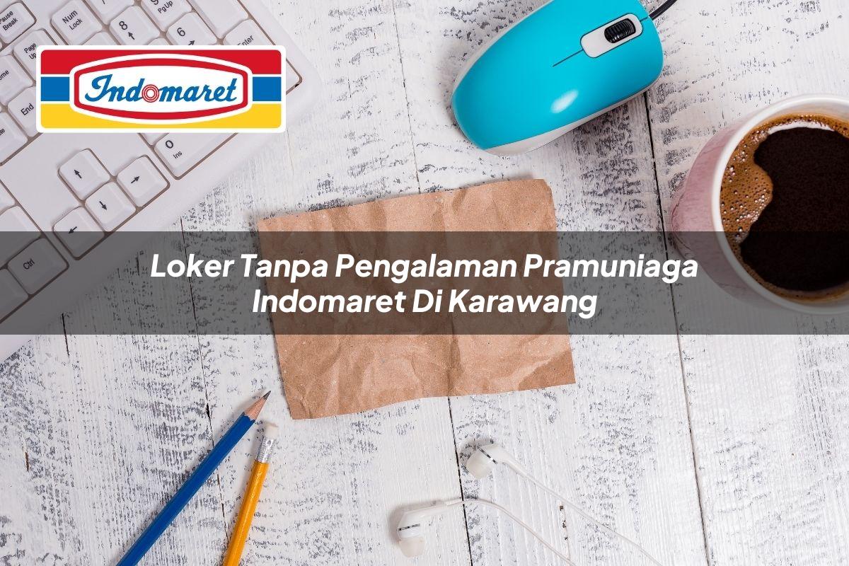 Loker Tanpa Pengalaman Pramuniaga Indomaret di Karawang 2025