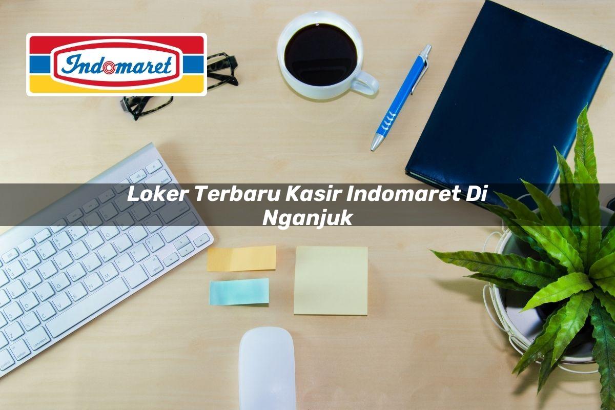 Loker Terbaru Kasir Indomaret di Nganjuk Tahun 2025
