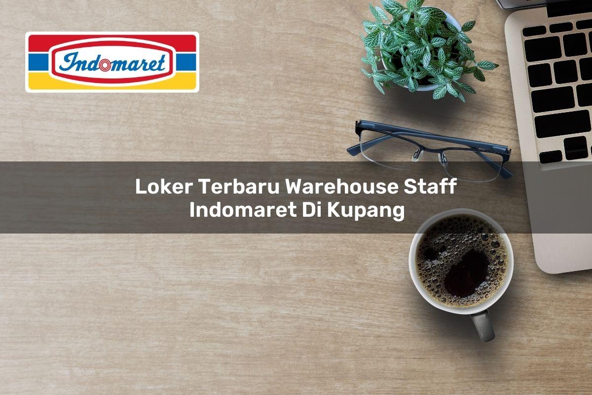 Loker Terbaru Warehouse Staff Indomaret di Kupang 2025