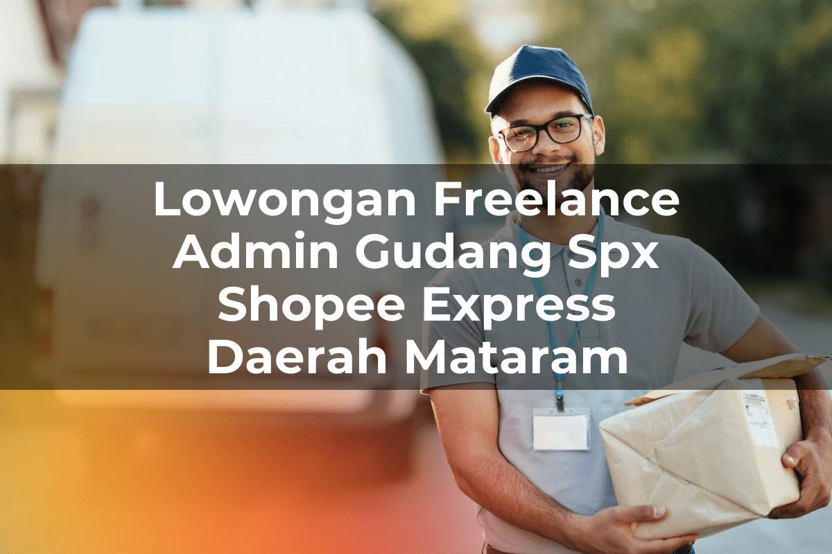 Lowongan Freelance Admin Gudang SPX Shopee Express Daerah Mataram