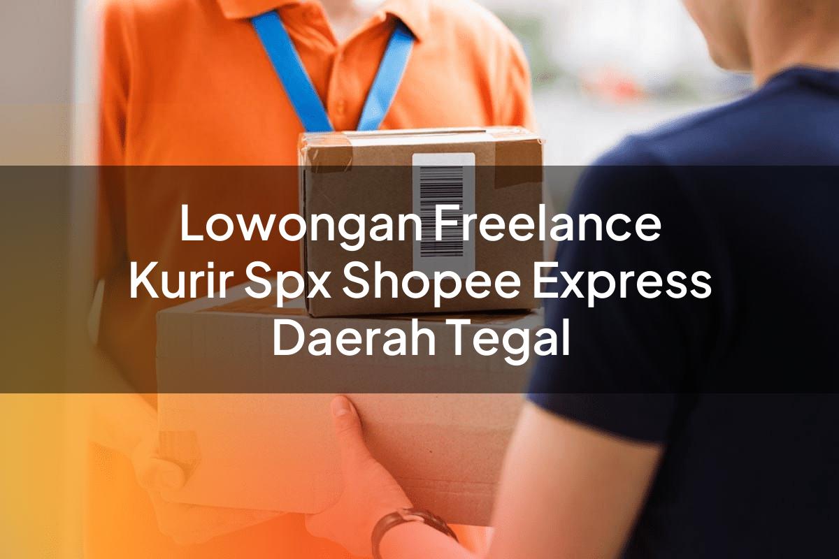 Lowongan Freelance Kurir SPX Shopee Express Daerah Tegal