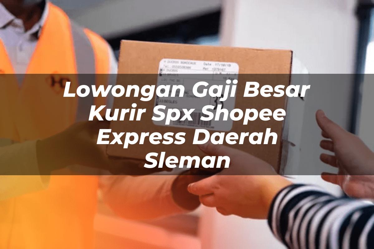 Lowongan Gaji Besar Kurir SPX Shopee Express Daerah Sleman