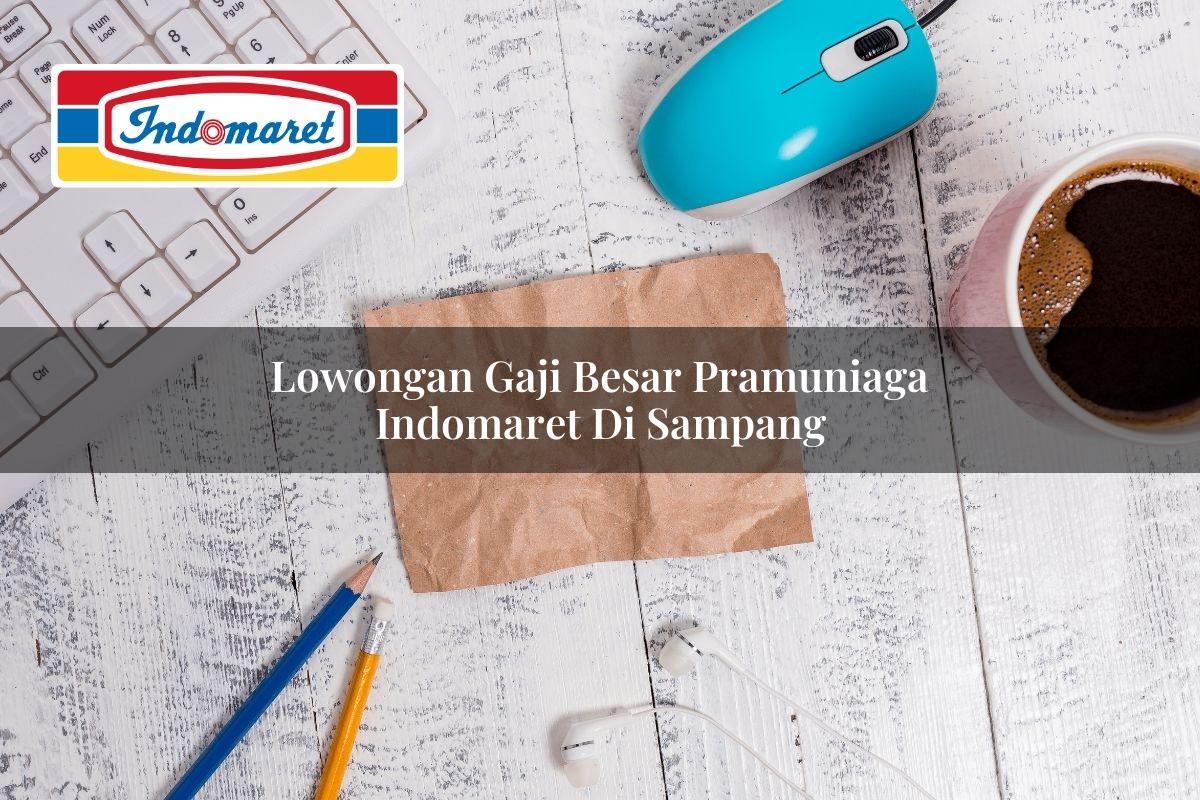 Lowongan Gaji Besar Pramuniaga Indomaret di Sampang 2025