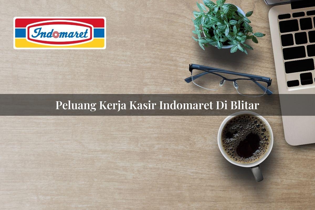 Peluang Kerja Kasir Indomaret di Blitar Tahun 2025